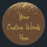 Custom Chocolate Brown & Gold Birthday Party Favou Classic Round Sticker<br><div class="desc">personalized sweet 16 label quinceanera,  mis quince 30th 40th 50th,  15th 16th 18th 20th 21st,  25th 10th 5th personalised anniversary,  vow renewal wedding reception gift,  son husband him his grandson,  boy baby shower her granddaughter,  girl daughter wife uni graduation,  college graduate high school glitter,  bridal bachelorette hen do night</div>