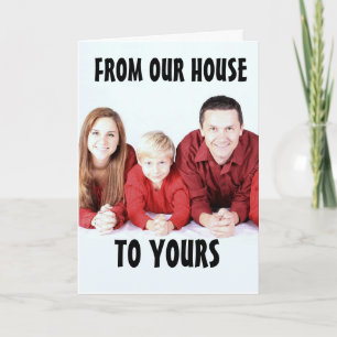 CUSTOM CHRISTMAS  PHOTO our house to yours Card
