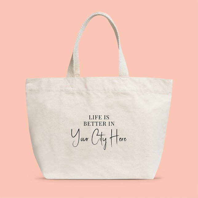 Custom City Modern Stylish Script Life is Better Large Tote Bag (Creator Uploaded)