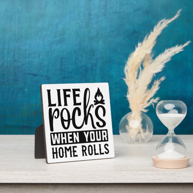 CUSTOM COLOR Life Rocks when your home rolls Plaque (Insitu)