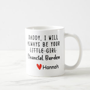 Custom Dad I Will Always Be Your Financial Burden Coffee Mug