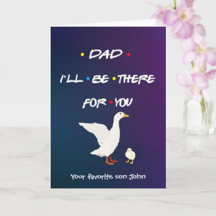 Custom DAD I'LL BE THERE FOR YOU Chick Duck Cool Card