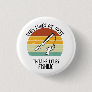 CUSTOM Dada Loves Me More Than He Loves Fishing 1 Inch Round Button