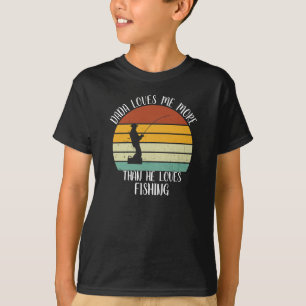 CUSTOM Dada Loves Me More Than He Loves Fishing T-Shirt
