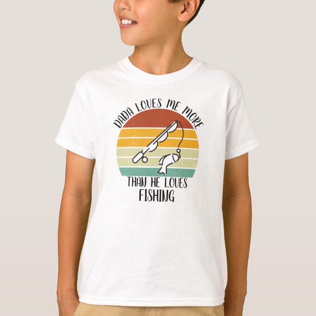 CUSTOM Dada Loves Me More Than He Loves Fishing T-Shirt (Front)