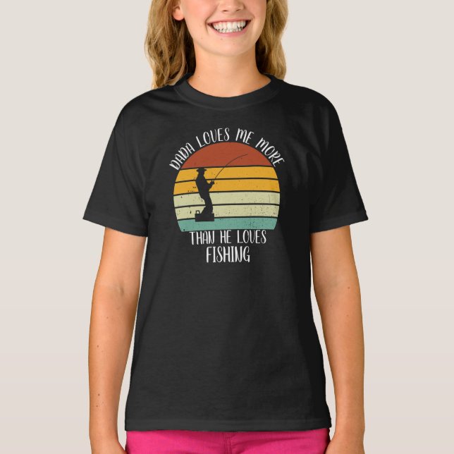 CUSTOM Dada Loves Me More Than He Loves Fishing T-Shirt (Front)