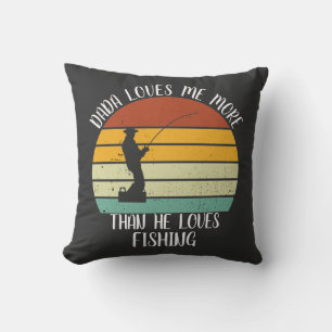 CUSTOM Dada Loves Me More Than He Loves Fishing Throw Pillow