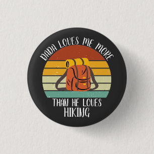 CUSTOM Dada Loves Me More Than He Loves Hiking 1 Inch Round Button