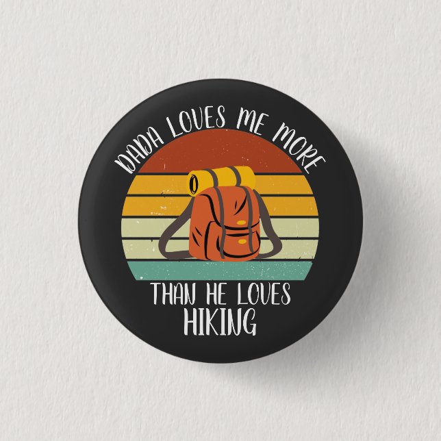 CUSTOM Dada Loves Me More Than He Loves Hiking 1 Inch Round Button (Front)