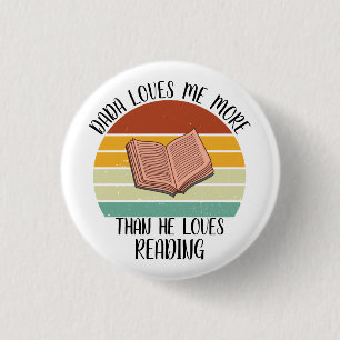 CUSTOM Dada Loves Me More Than He Loves Reading 1 Inch Round Button