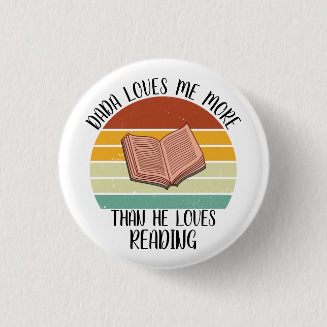 CUSTOM Dada Loves Me More Than He Loves Reading 1 Inch Round Button (Front)