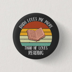 CUSTOM Dada Loves Me More Than He Loves Reading 1 Inch Round Button