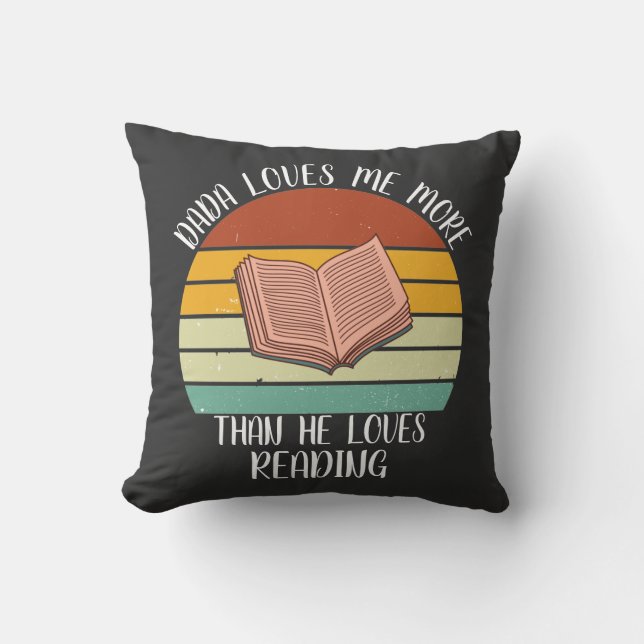 CUSTOM Dada Loves Me More Than He Loves Reading Throw Pillow (Front)