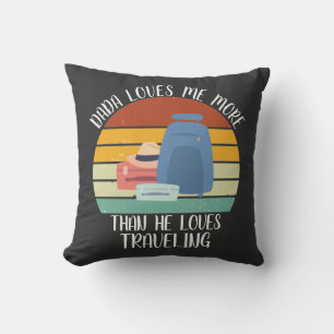 CUSTOM Dada Loves Me More Than He Loves Traveling Throw Pillow