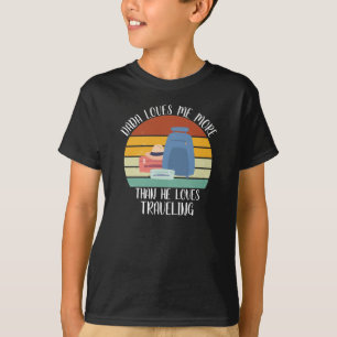 CUSTOM Dada Loves Me More Than He Loves Travelling T-Shirt