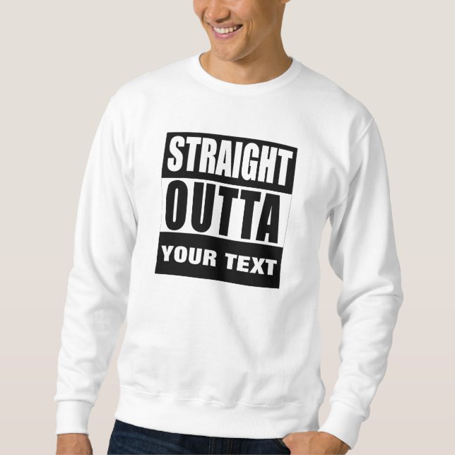 CUSTOM DESIGN STRAIGHT OUTTA SWEATSHIRT (Front)