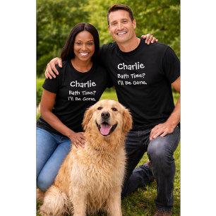 Custom Dog Lover   Bath Time I’ll Be Gone T-Shirt
