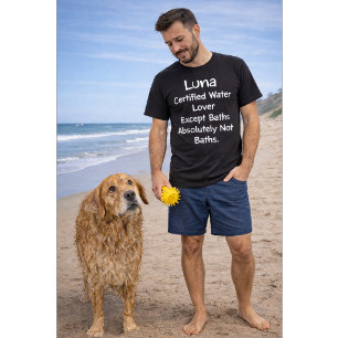 Custom Dog Name Certified Water Lover Except Bath T-Shirt