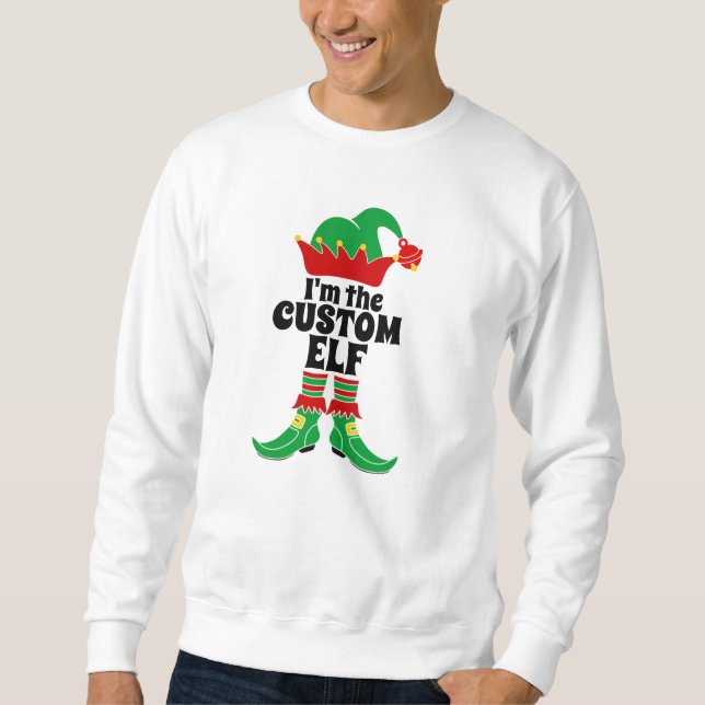 Custom Elf I'm The Custom Elf Create your own  T-S Sweatshirt (Front)