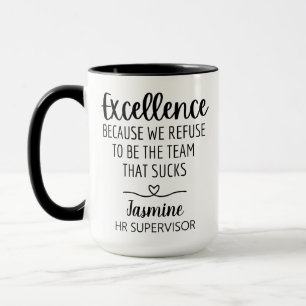 Custom Excellence Because We Refuse To Be The Team Mug
