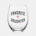 Custom Favourite Daughter Family Reunion Funny Stemless Wine Glass<br><div class="desc">Favourite Daughter Family Reunion Funny Gifts</div>