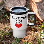 Custom Funny I Love You Idiot And Red Heart On Travel Mug<br><div class="desc">Travel mug for coffee, tea, milk, hot cocoa chocolate, orange juice, or any other favourite beverage. With a funny quote for the love of your life, husband or wife, boy- or girlfriend, or even your mom or dad. With the option to customize with name, word, or (limited) text of your...</div>