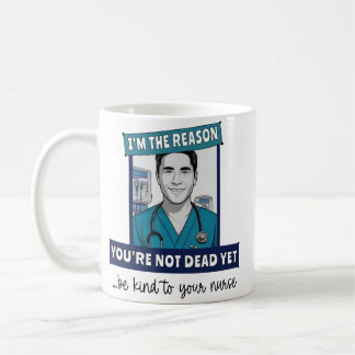 Custom Funny Male Nurse Reason You're not Dead Yet Coffee Mug