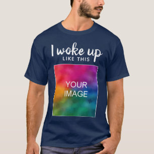 Custom Funny Modern I Woke Up Like This Mens T-Shirt