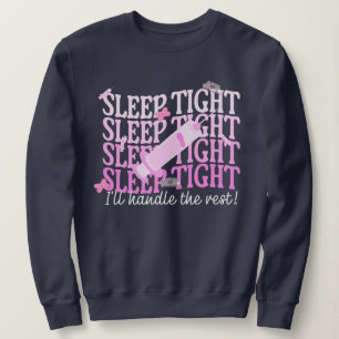  Custom Funny Nurse Anesthetist "Sleep Tight" Sweatshirt