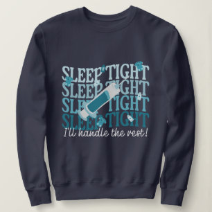 Custom Funny Nurse Anesthetist "Sleep Tight" Sweatshirt