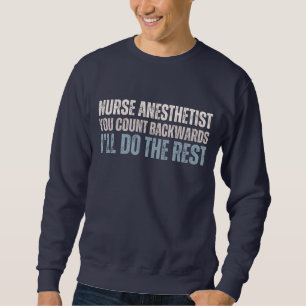 Custom Funny Nurse Anesthetist You count backwards Sweatshirt