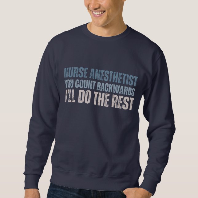Custom Funny Nurse Anesthetist You count backwards Sweatshirt (Front)