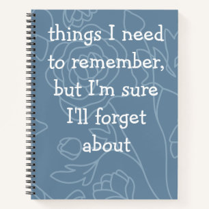 Custom Funny Quote for Forgetful People Notebook