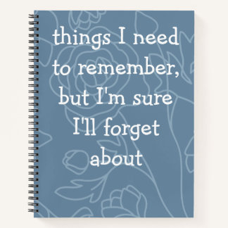 Custom Funny Quote for Forgetful People Notebook
