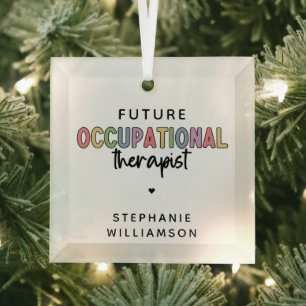 Custom Future OT Occupational Therapist OT Student Glass Ornament