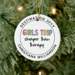 Custom Girls Trip Cheaper Than Therapy Girls Vacay Ceramic Ornament<br><div class="desc">Girls Trip Cheaper Than Therapy | Girls weekend | Girls Night Out - This funny and cute design is perfect for a girls trip or a girls night out.</div>