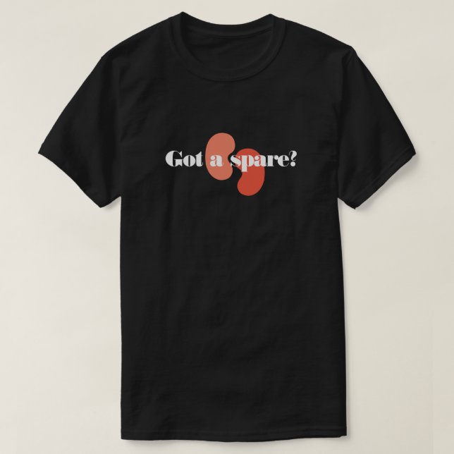 Custom Got a Spare Kidney Transplant Team T-Shirt (Design Front)