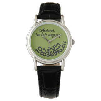 CUSTOM Green  Whatever, I'm Always Late Anyway Watch