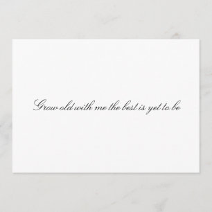 Custom "Grow old with me the best is yet to be" Invitation