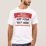 Custom Hello My Name is Here T-Shirt<br><div class="desc">Custom Hello My Name is Here T-Shirt,  personalized,  unique,  edit update with your own words</div>
