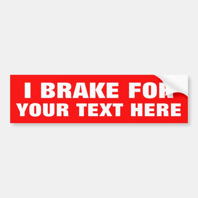 Custom I BRAKE FOR bumper stickers (Front)