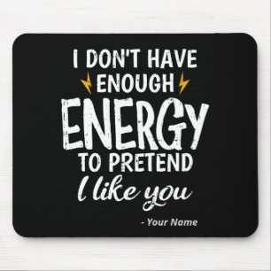 Custom I Don't Have Enough Energy Sarcastic Mouse Pad