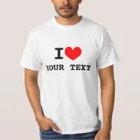 Custom i heart text t shirts Make your own tee Zazzle