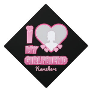 Custom I Love My Girlfriend – Add Photo & Name Graduation Cap Topper