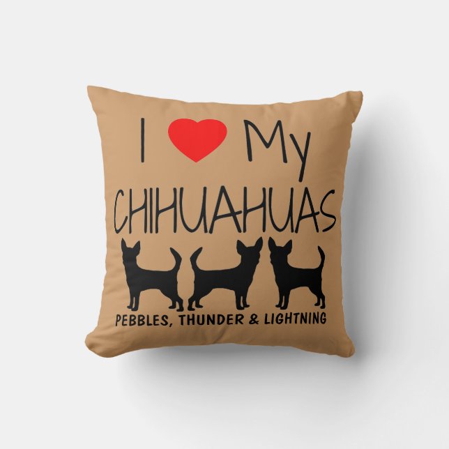 Custom I Love My Three Chihuahuas Throw Pillow (Front)