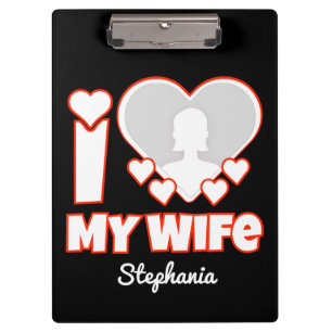 Custom I Love My Wife – Add Name & Photo Clipboard