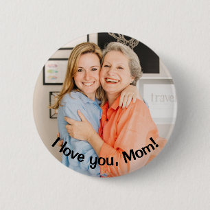 CUSTOM I love you, Mom Photo and Message 2 Inch Round Button