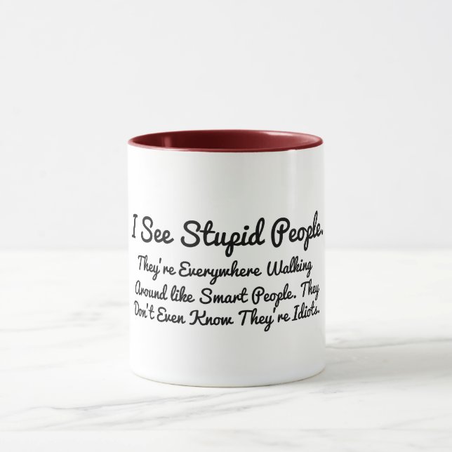 Custom i see stupid people pun joke funny mug (Center)