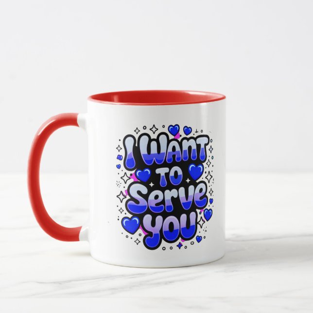 Custom “I Want To Serve You” Coffee Mug – Romantic (Left)
