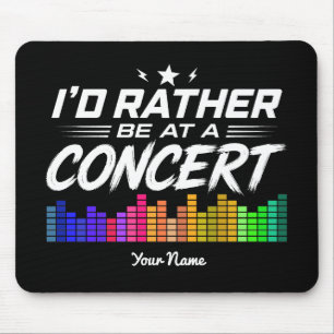 Custom I'd Rather Be At A Concert Funny Music Love Mouse Pad